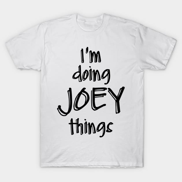 I'M DOING JOEY THINGS T-Shirt by NAYAZstore